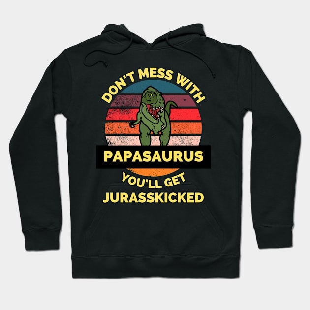 Don't Mess With Papasaurus You'll Get Jurasskicked - Funny Dinosaur Lover Father's Day Gift Hoodie by Famgift